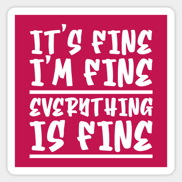 It's Fine I'm Fine Everything Is Fine Magnet by colorsplash